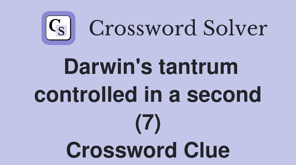 Darwin's tantrum controlled in a second (7) Crossword Clue