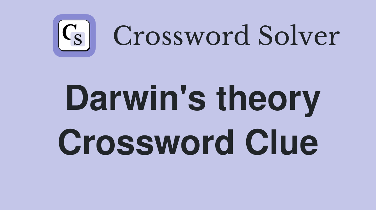 Darwin's theory Crossword Clue