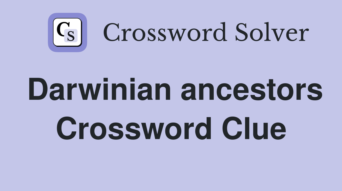 Darwinian ancestors Crossword Clue