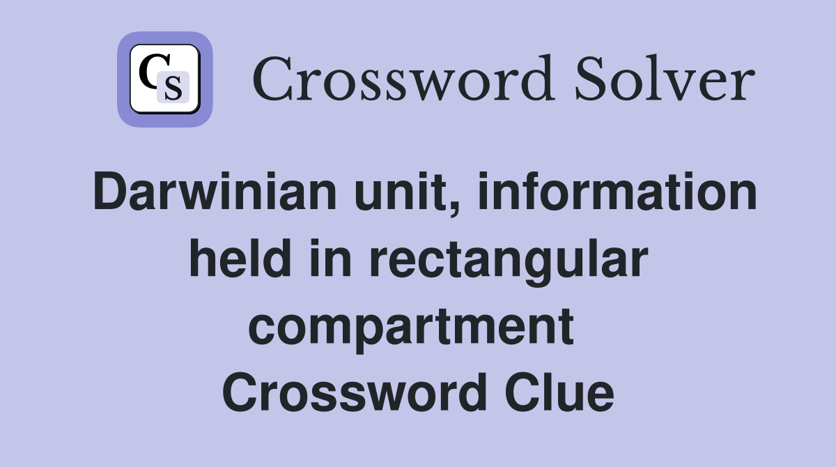 Darwinian unit, information held in rectangular compartment  Crossword Clue