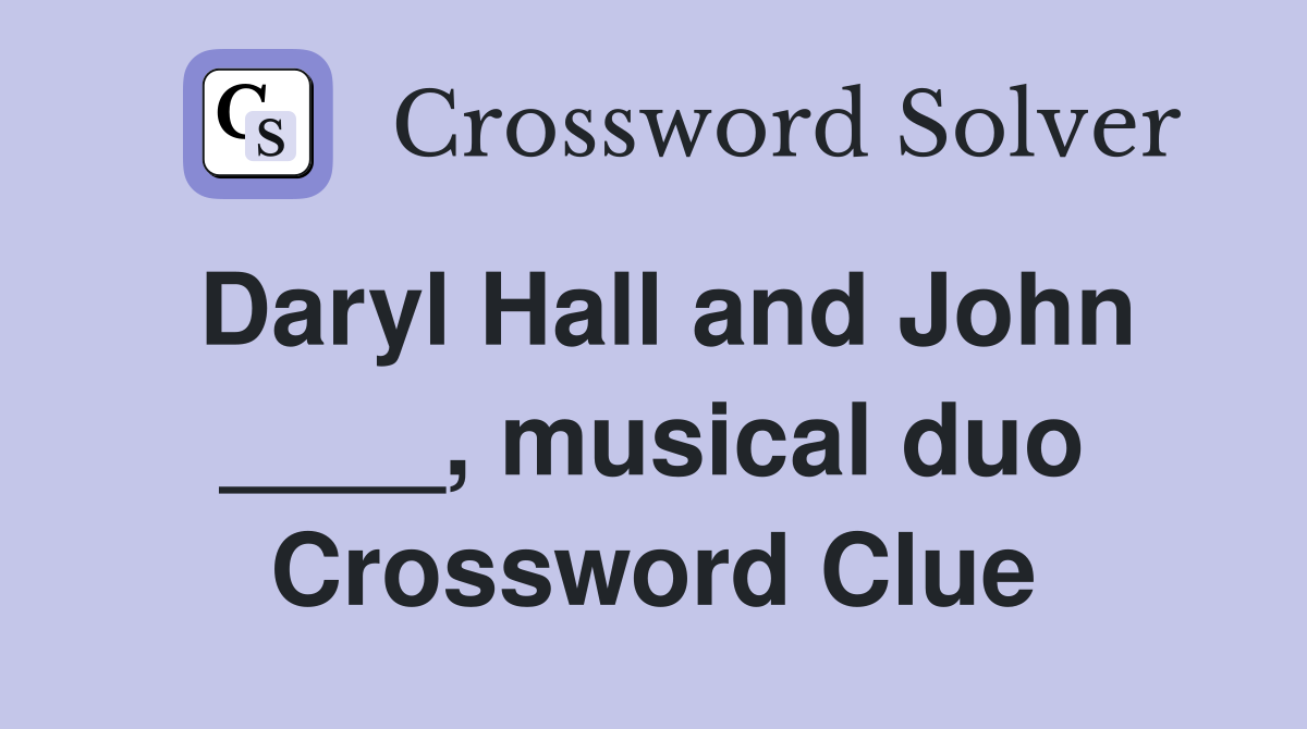 Daryl Hall and John ____, musical duo Crossword Clue
