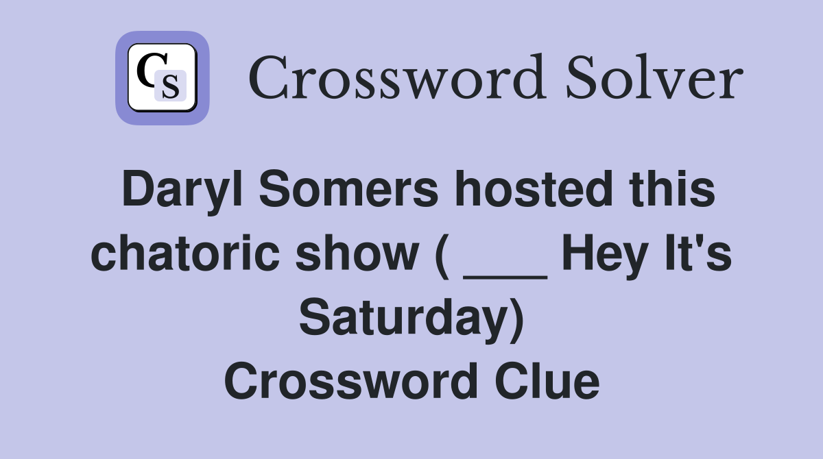 Daryl Somers hosted this chatoric show ( ___ Hey It's Saturday) Crossword Clue
