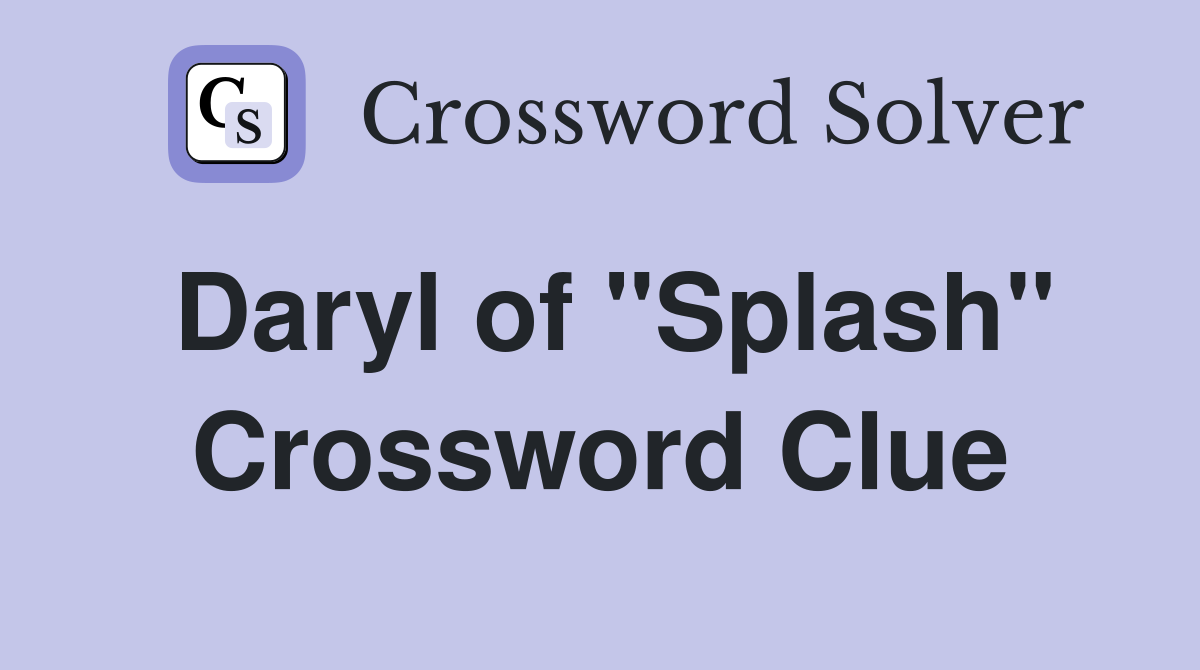 Daryl of "Splash" Crossword Clue