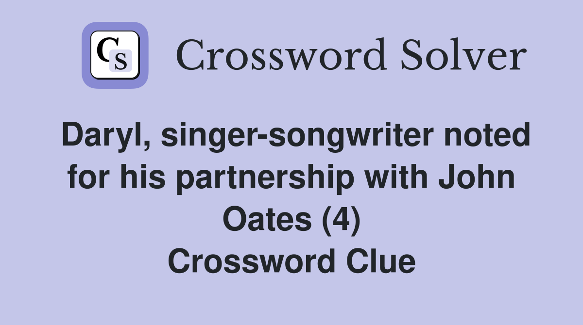 Daryl, singer-songwriter noted for his partnership with John Oates (4) Crossword Clue