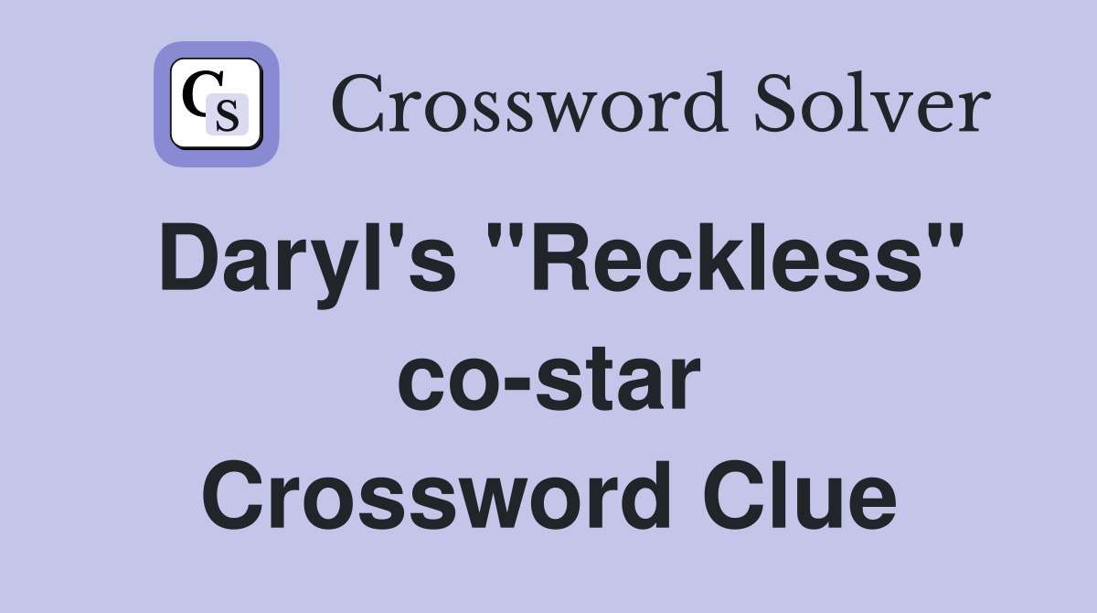 Daryl's "Reckless" co-star Crossword Clue