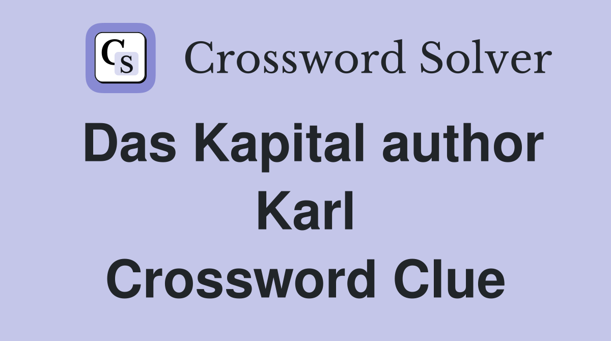Das Kapital author Karl Crossword Clue
