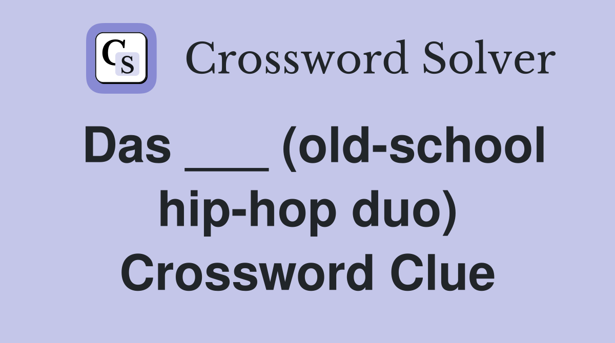 Das ___ (old-school hip-hop duo) Crossword Clue