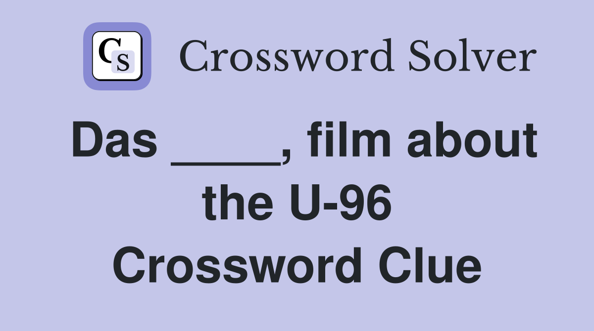 Das ____, film about the U-96 Crossword Clue