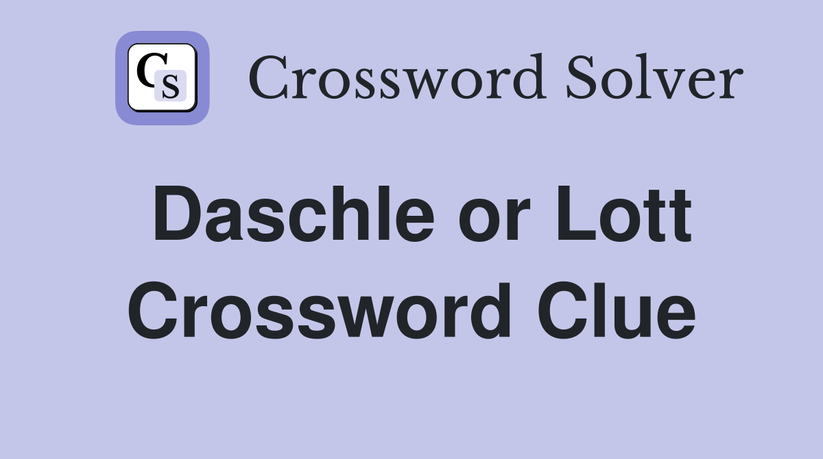 Daschle or Lott Crossword Clue