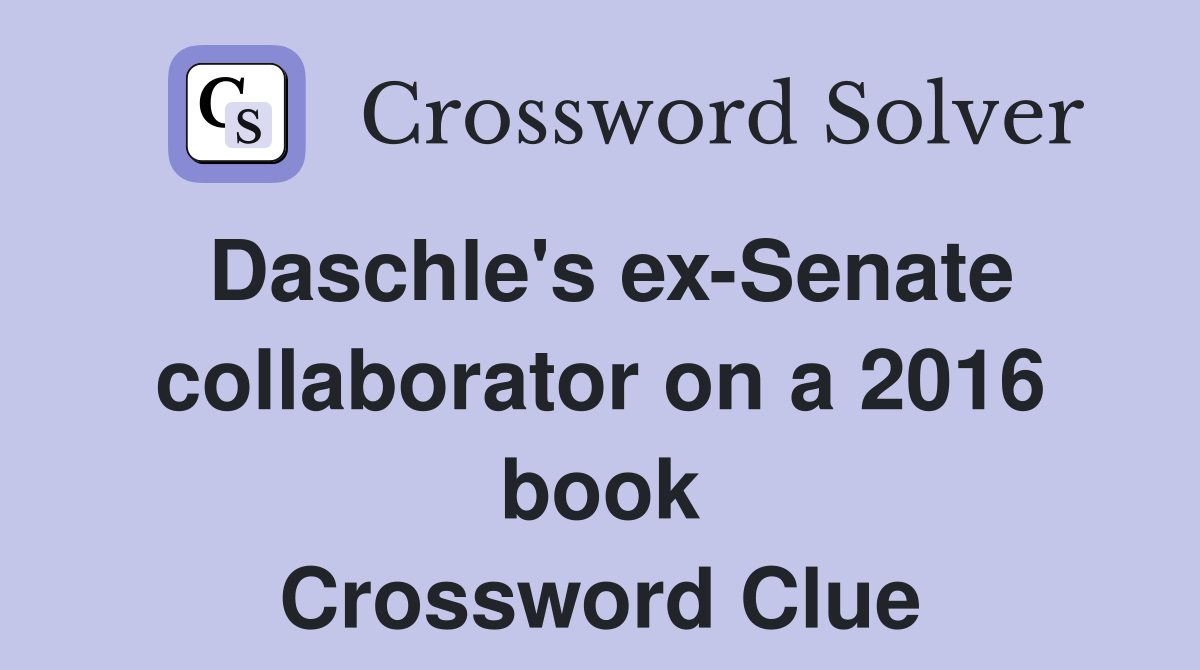 Daschle's ex-Senate collaborator on a 2016 book Crossword Clue