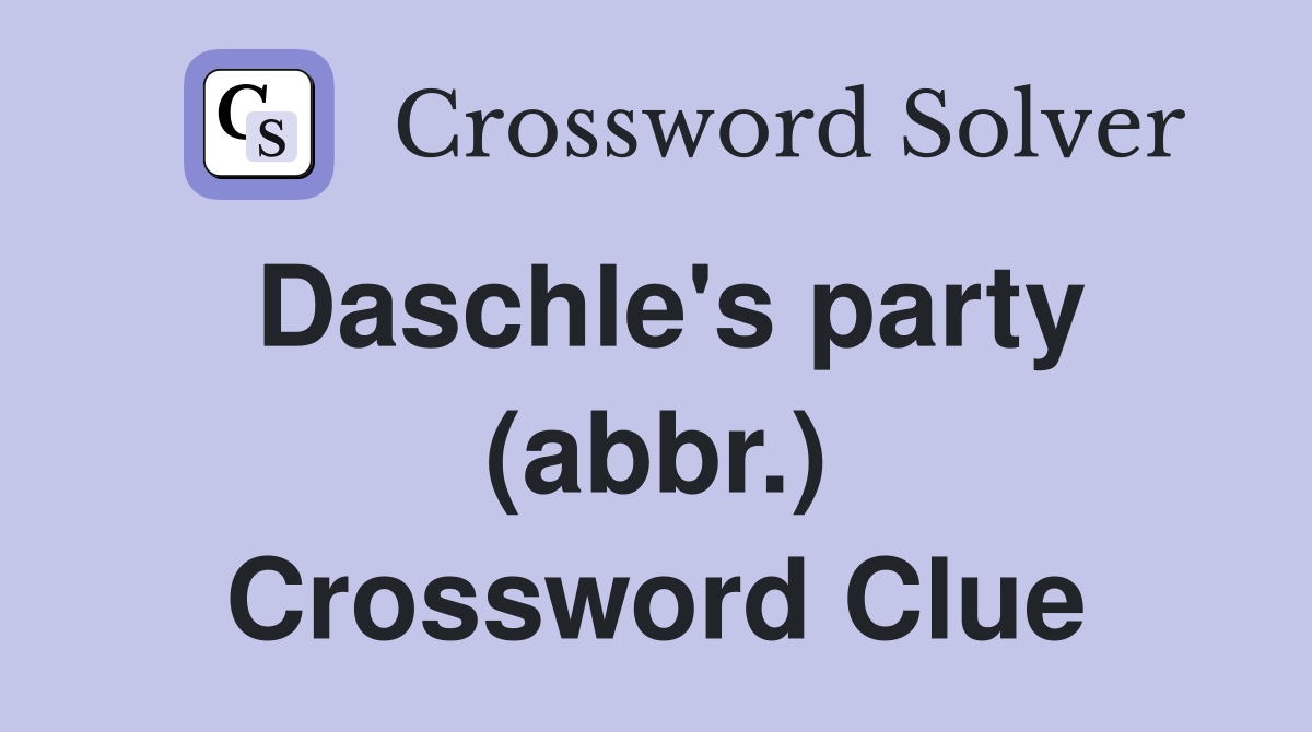 Daschle's party (abbr.) Crossword Clue