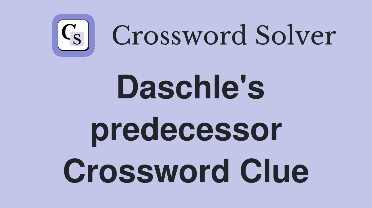 Daschle's predecessor Crossword Clue