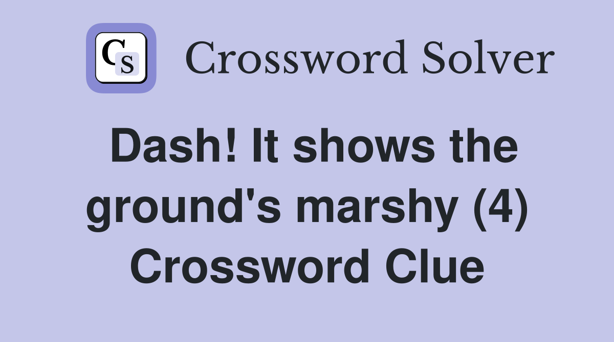 Dash! It shows the ground's marshy (4) Crossword Clue