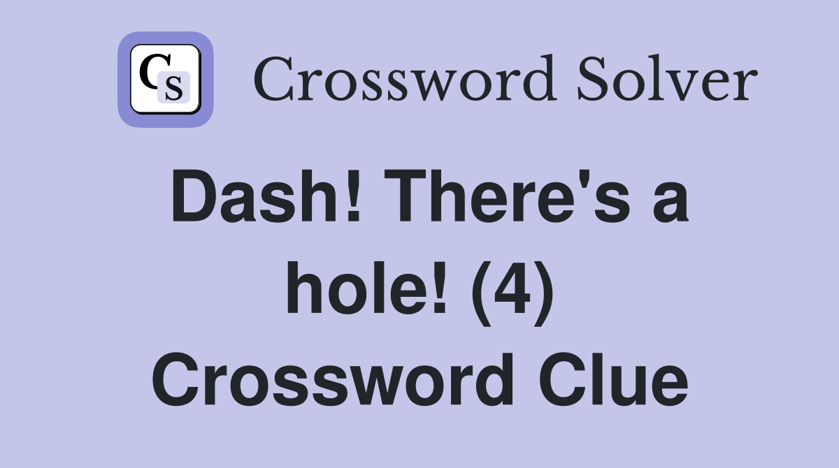Dash! There's a hole! (4) Crossword Clue