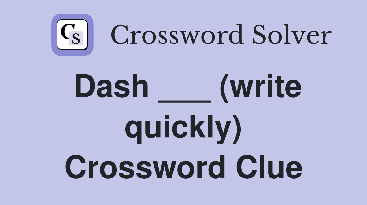 Dash ___ (write quickly) Crossword Clue