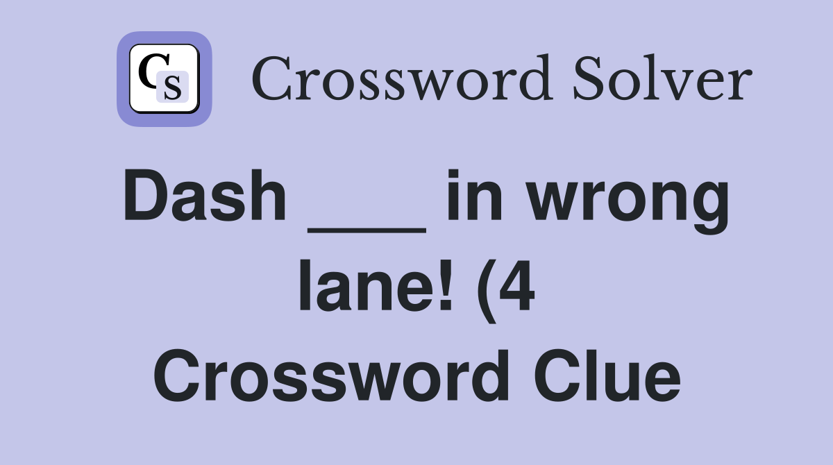 Dash in wrong lane (4) Crossword Clue Answers Crossword Solver Dash in wrong lane (4) Crossword Clue Answers Crossword Solver