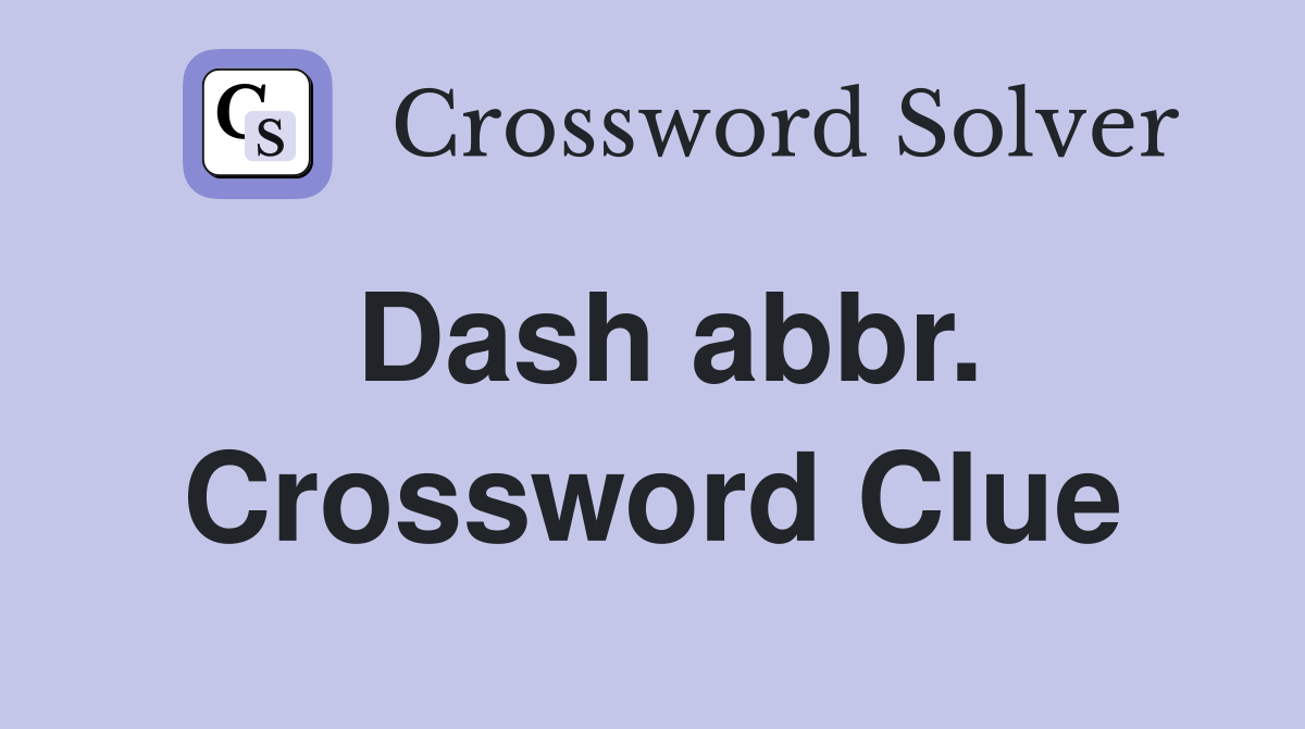 Dash abbr. Crossword Clue