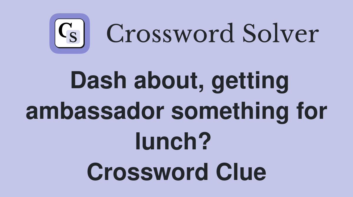 Dash about, getting ambassador something for lunch?  Crossword Clue