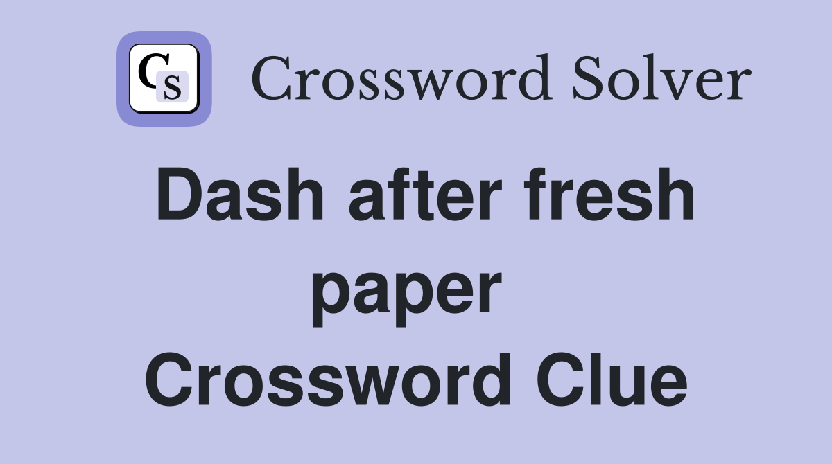 Dash after fresh paper  Crossword Clue