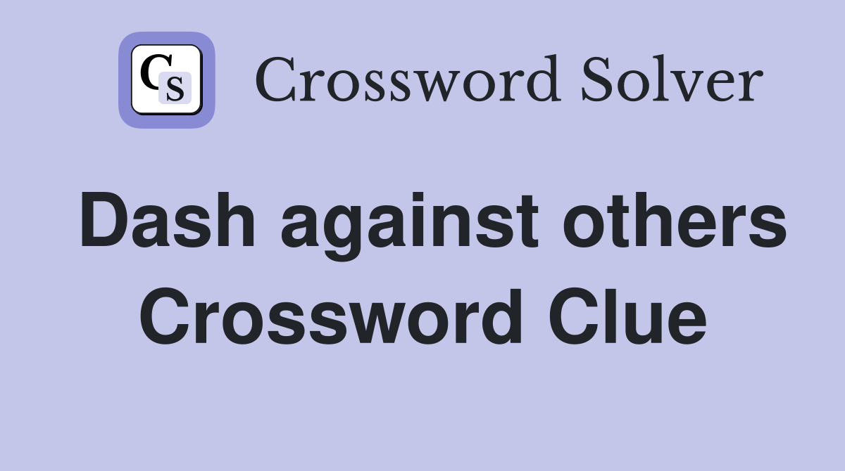 Dash against others Crossword Clue