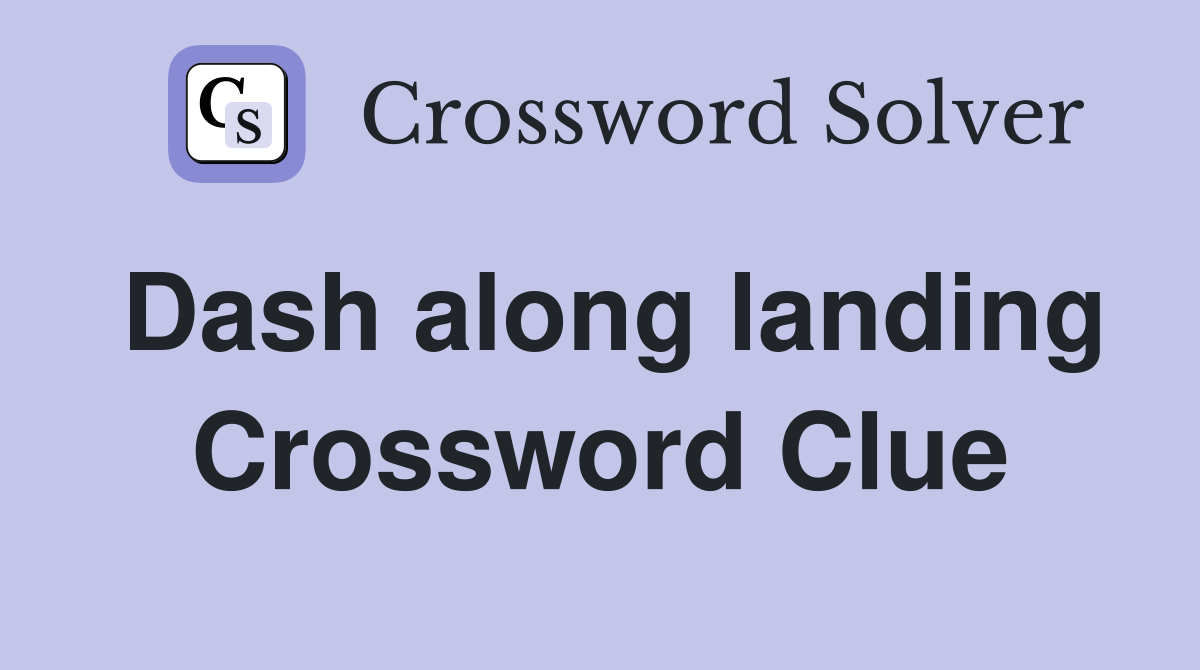 Dash along landing Crossword Clue