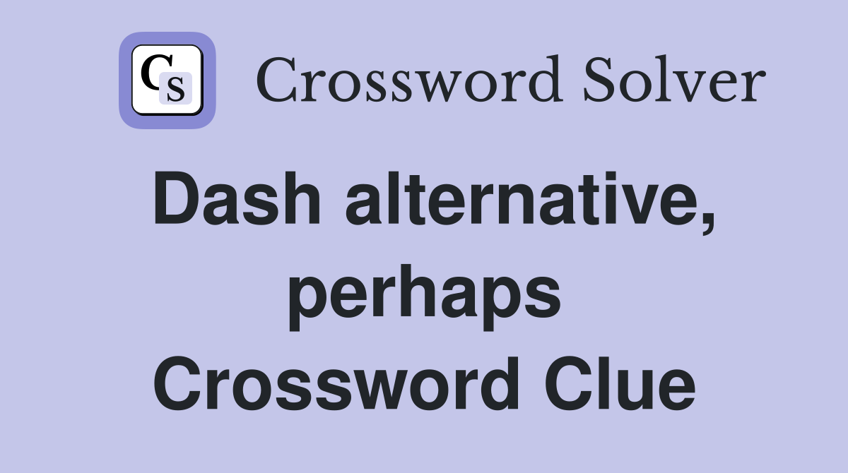 Dash alternative, perhaps Crossword Clue