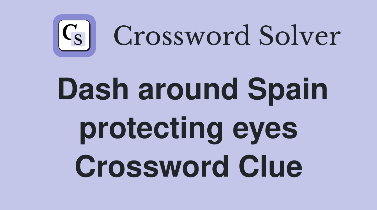Dash around Spain protecting eyes Crossword Clue