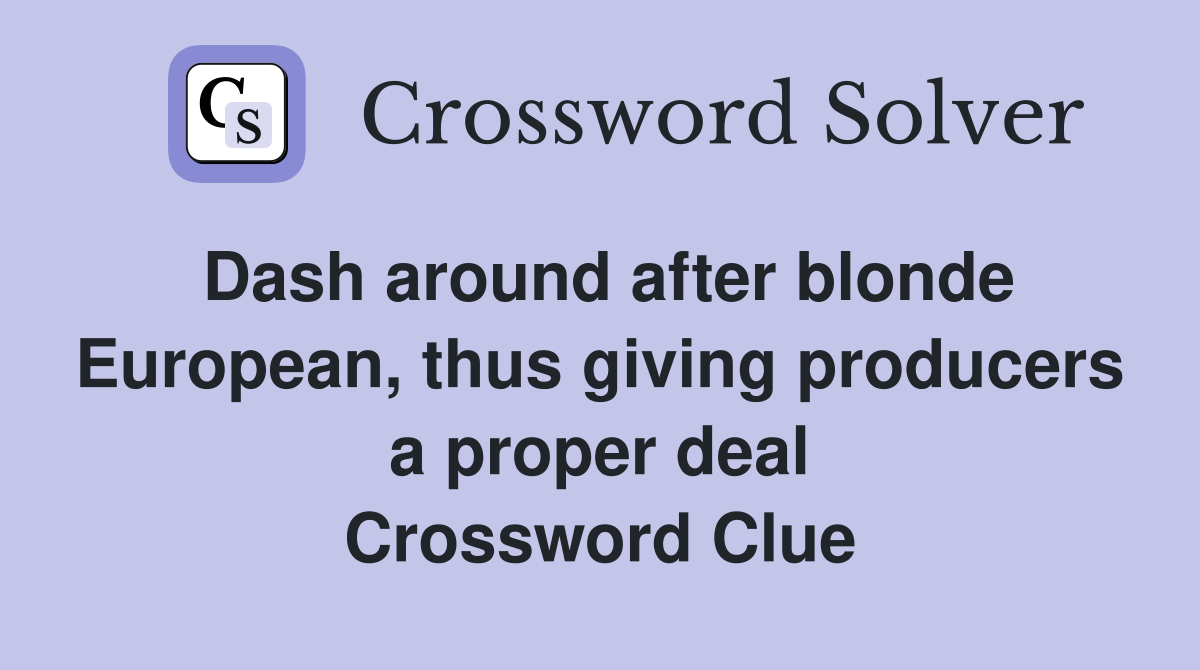 Dash around after blonde European, thus giving producers a proper deal Crossword Clue