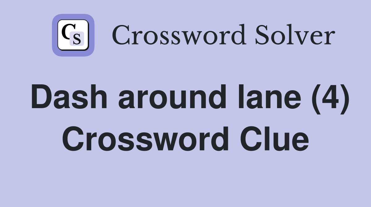 Dash around lane (4) Crossword Clue