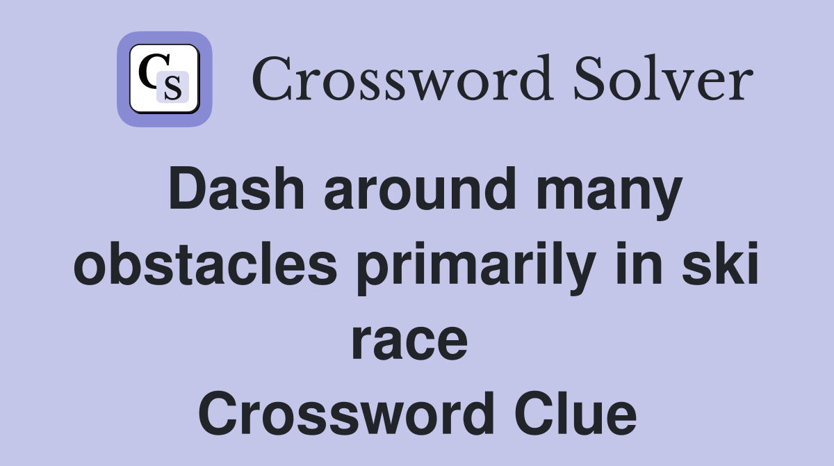 Dash around many obstacles primarily in ski race  Crossword Clue