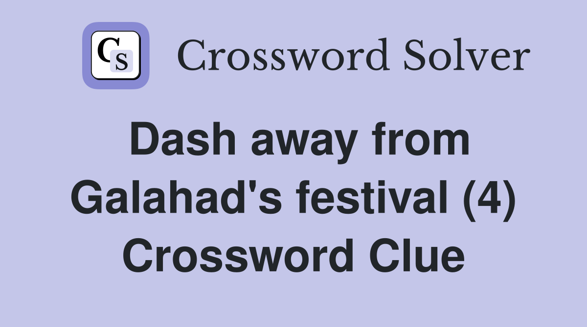 Dash away from Galahad's festival (4) Crossword Clue
