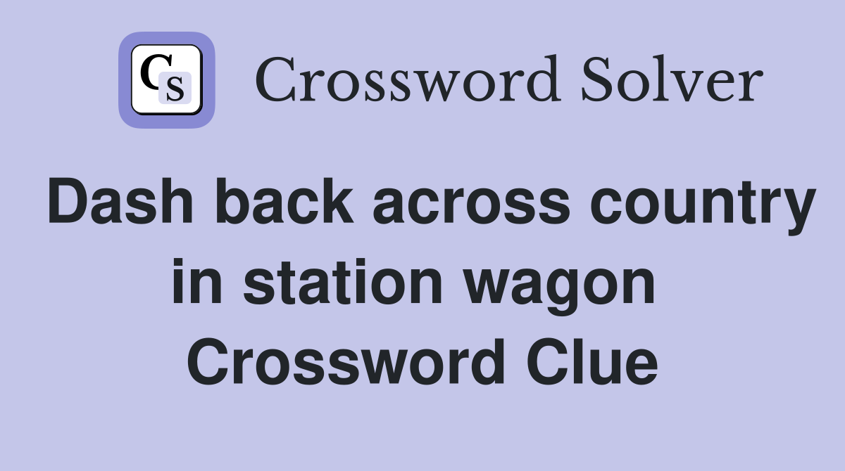 Dash back across country in station wagon  Crossword Clue