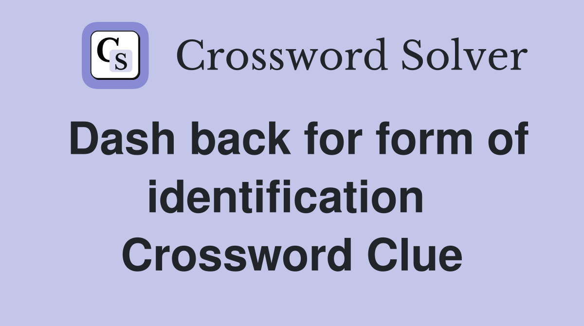 Dash back for form of identification  Crossword Clue