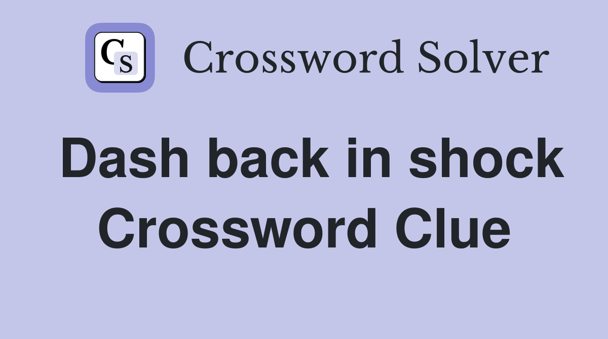 Dash back in shock Crossword Clue