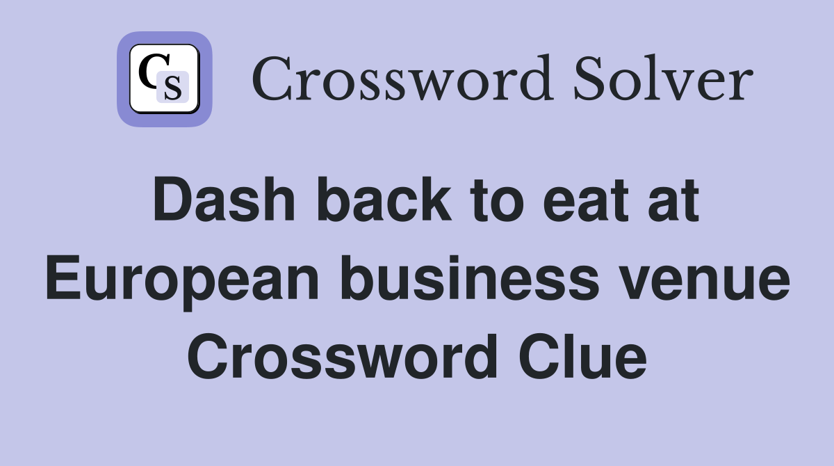 Dash back to eat at European business venue Crossword Clue