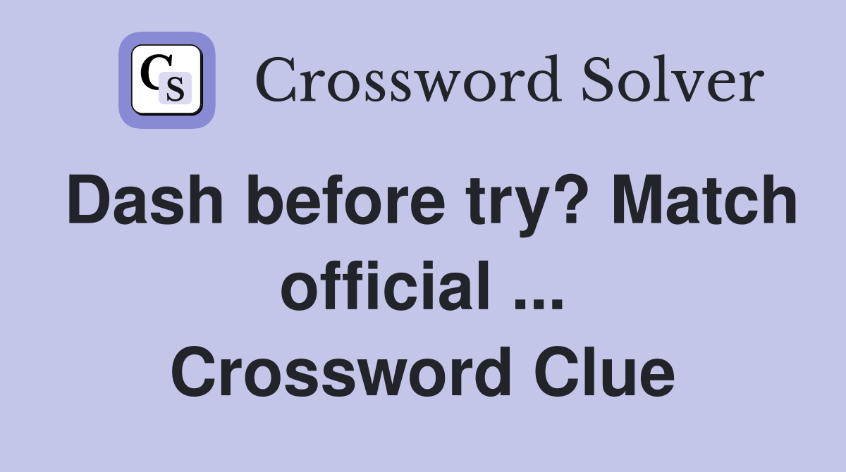 Dash before try? Match official ... Crossword Clue
