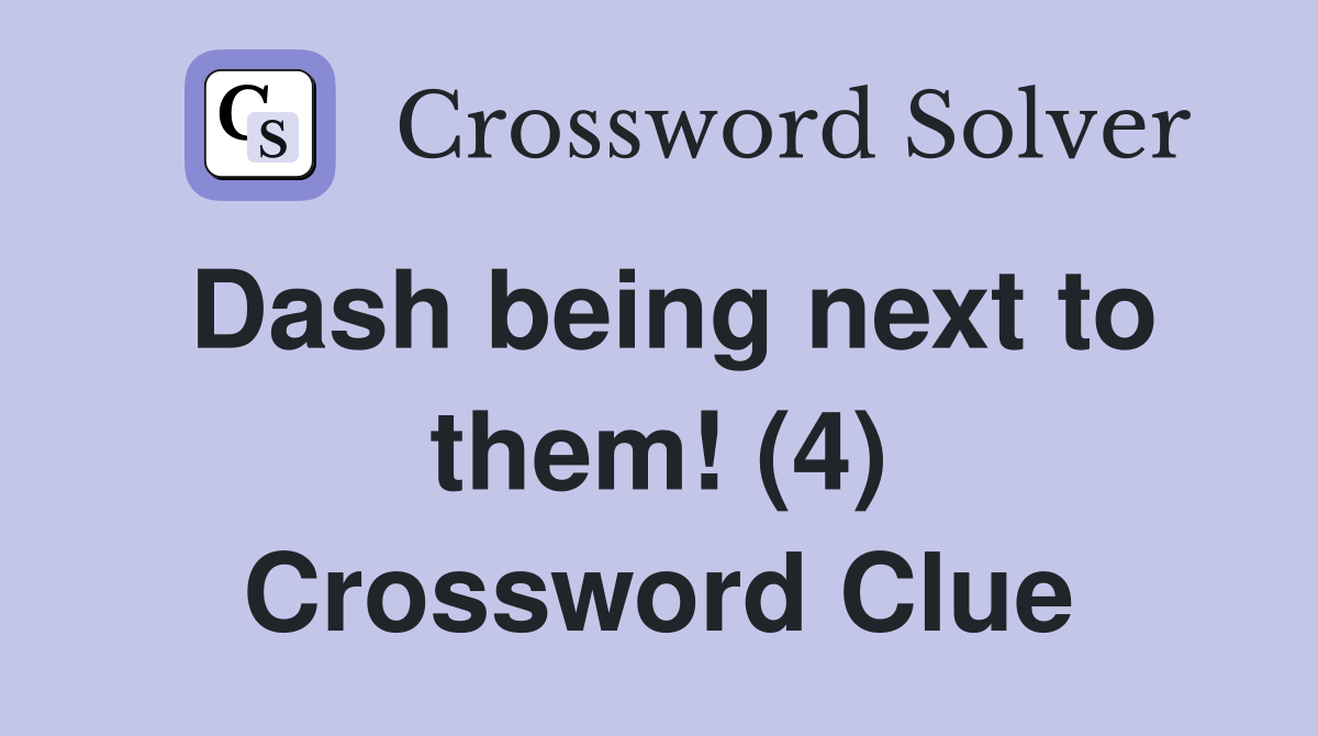 Dash being next to them! (4) Crossword Clue