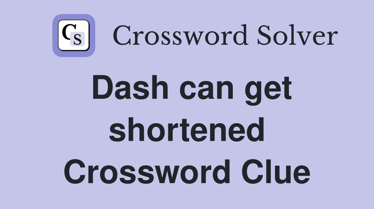 Dash can get shortened Crossword Clue