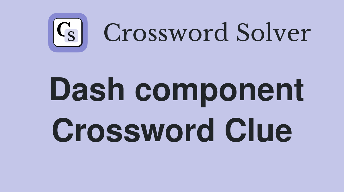 Dash component Crossword Clue