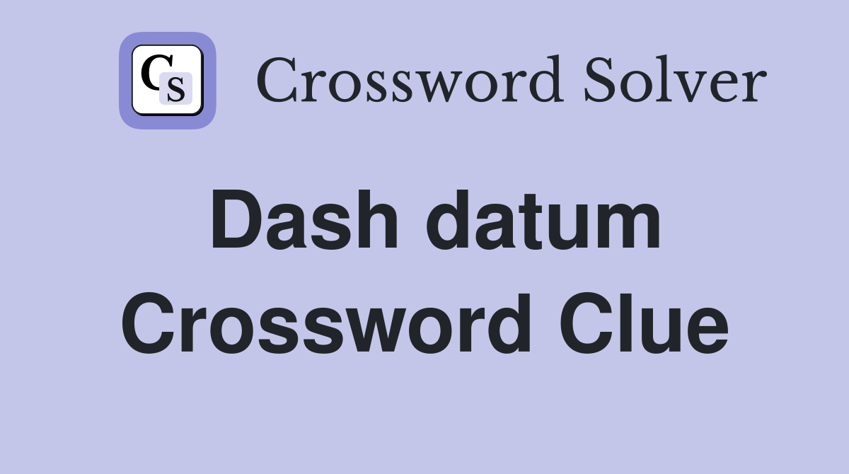 Dash datum Crossword Clue