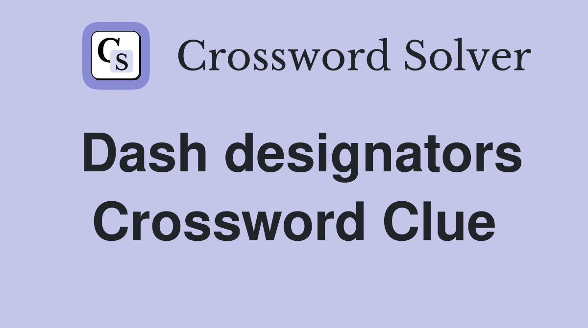 Dash designators Crossword Clue