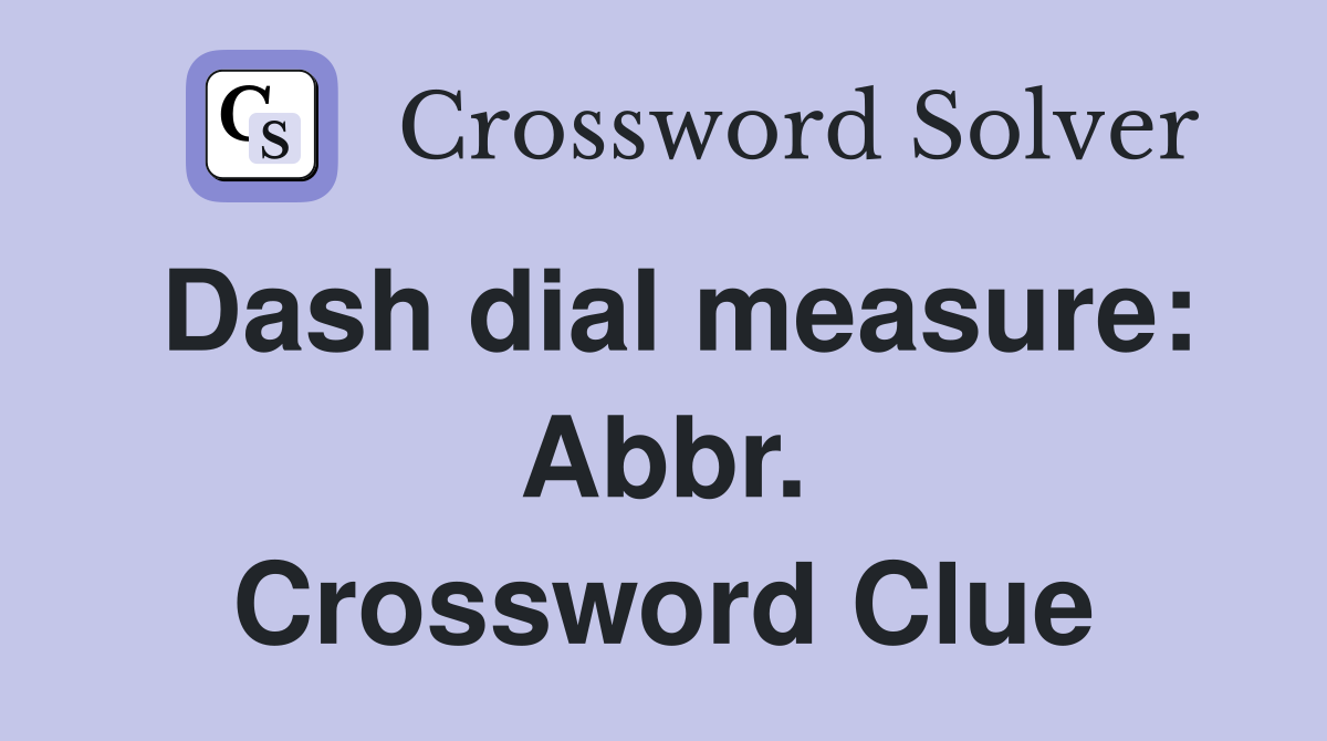 Dash dial measure: Abbr. Crossword Clue