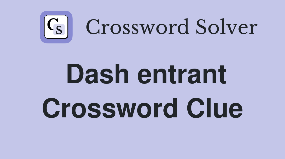 Dash entrant Crossword Clue