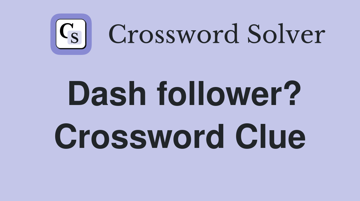 Dash follower? Crossword Clue