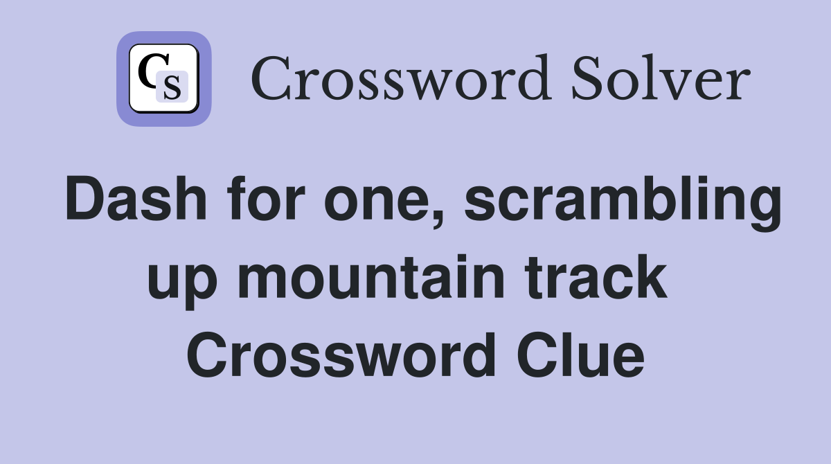 Dash for one, scrambling up mountain track  Crossword Clue