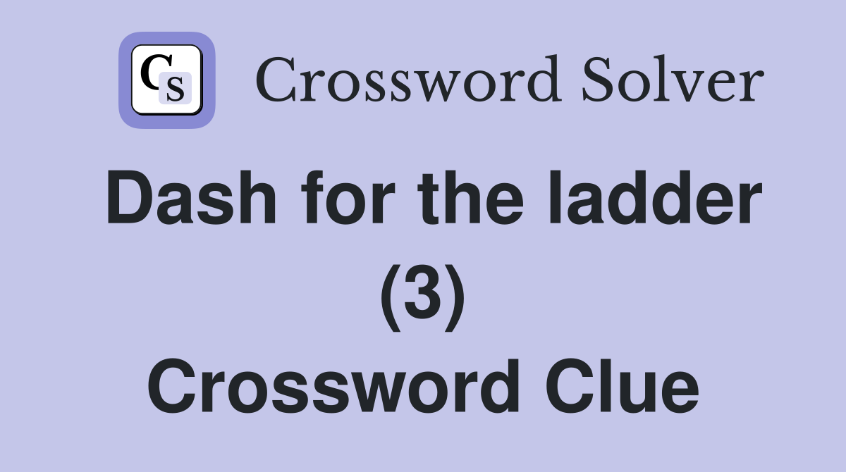 Dash for the ladder (3) Crossword Clue