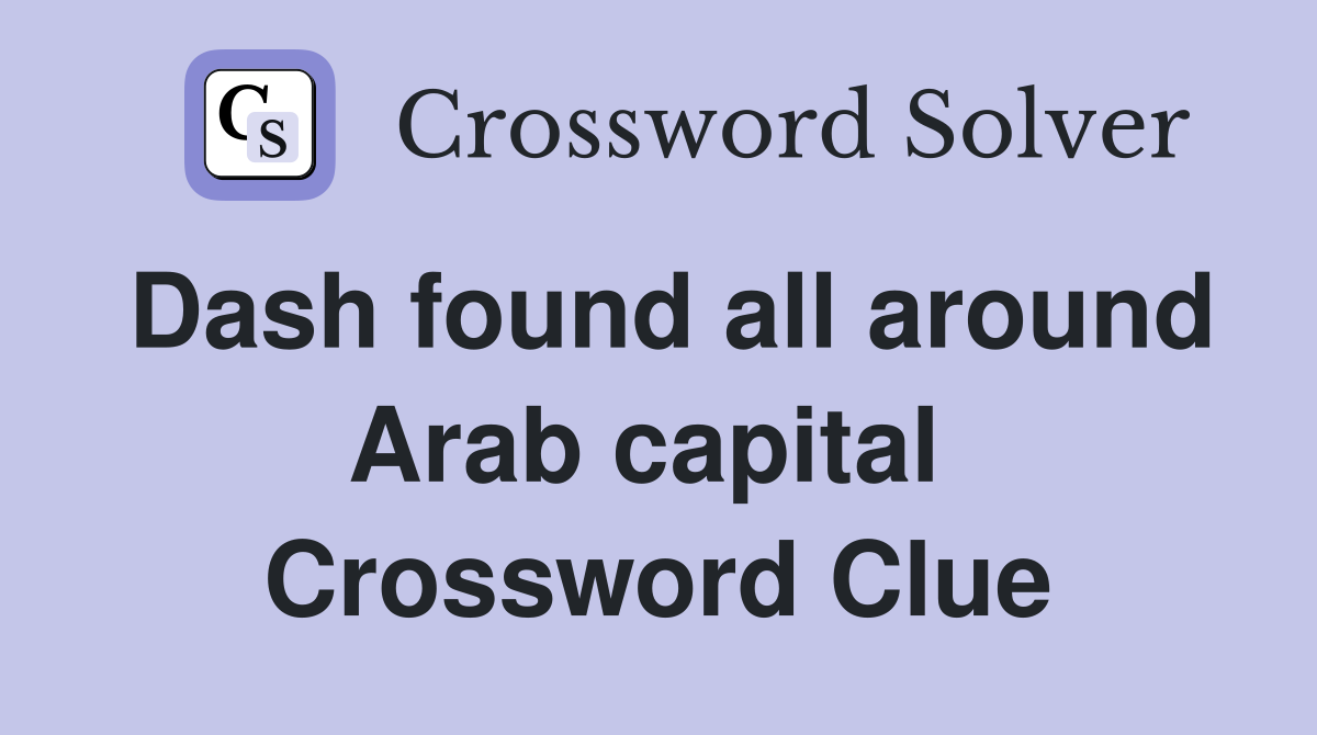 Dash found all around Arab capital  Crossword Clue