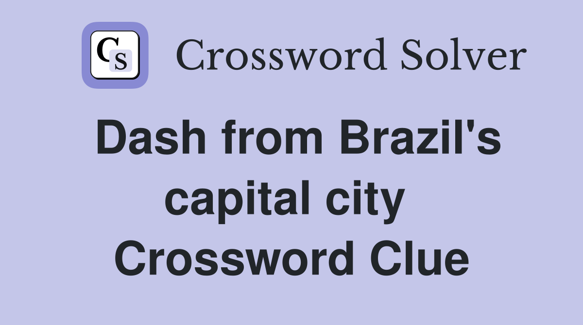 Dash from Brazil's capital city  Crossword Clue