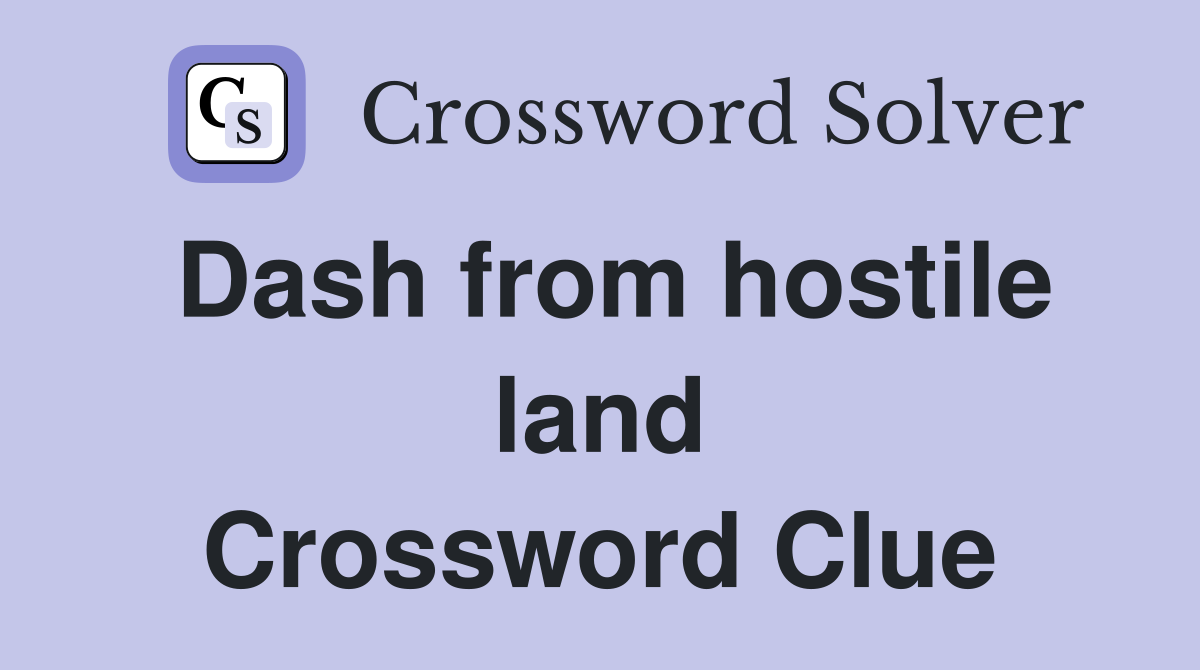 Dash from hostile land Crossword Clue