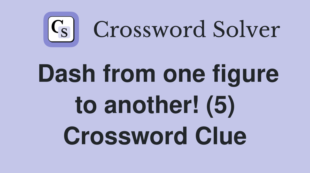 Dash from one figure to another! (5) Crossword Clue